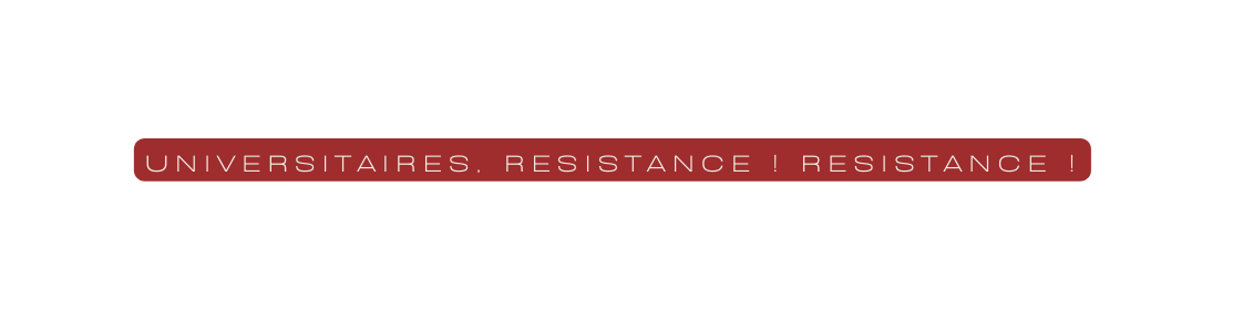 UNIVERSITAIRES RESISTANCE Resistance